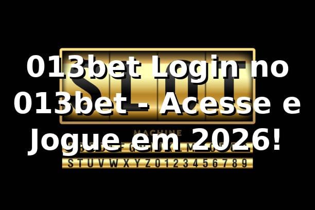 013bet Login no 013bet - Acesse e Jogue em 2026! 🎮