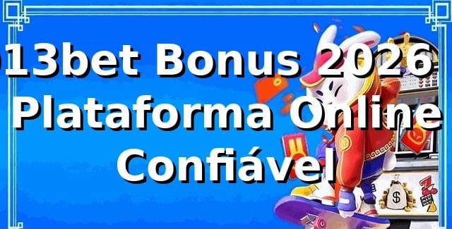 013bet Bonus 2026 🎯 - Plataforma Online Confiável